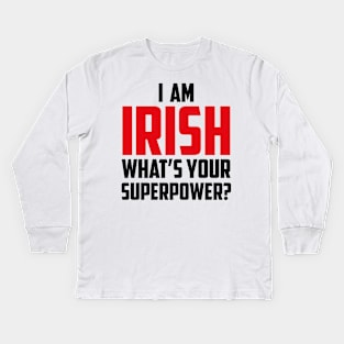 I'm Irish What's Your Superpower Black Kids Long Sleeve T-Shirt